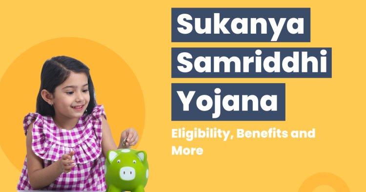 Sukanya Samriddhi Yojana: Empowering Girls, Securing Futures